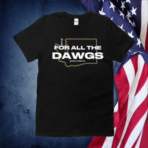 For All The Dawgs Seattleontap Shirts