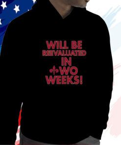 Will Be Reevaluated In Wo Weeks T-Shirt