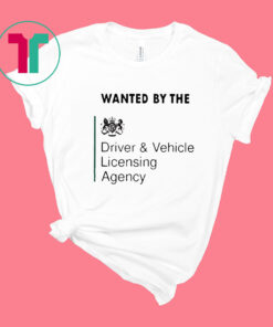 Wanted By The Driver Vehicle Licensing Agency T-Shirt
