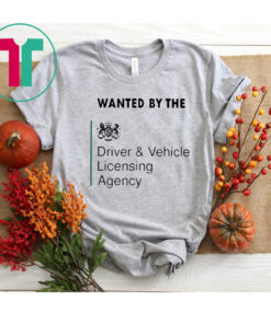 Wanted By The Driver Vehicle Licensing Agency T-Shirt