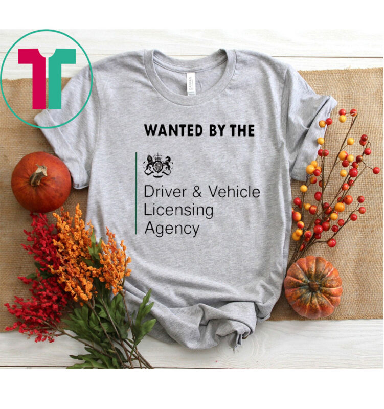 Wanted By The Driver Vehicle Licensing Agency T-Shirt