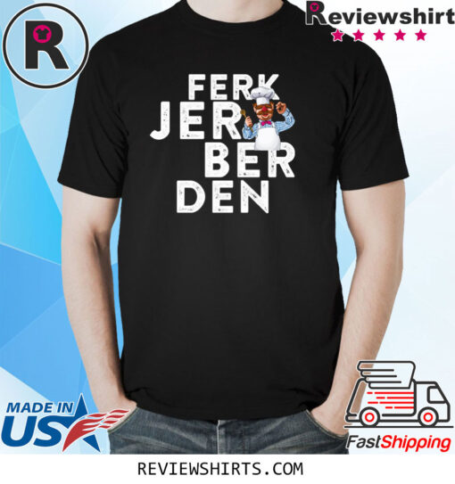 Ferk Jer Berden Swedish Chef TShirt