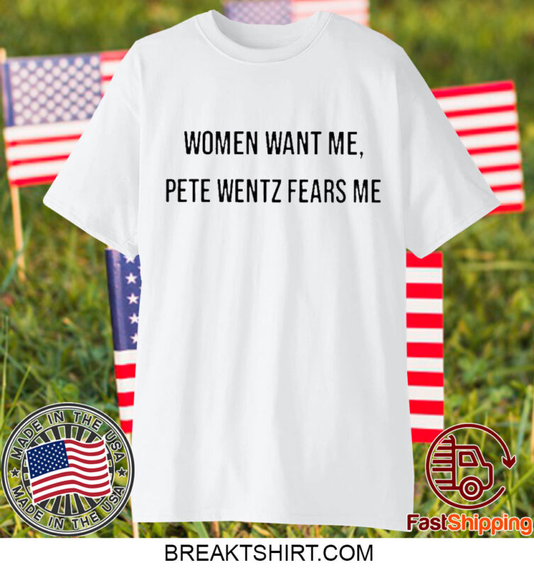 Women Want Me Pete Wentz Fears Me T-Shirt