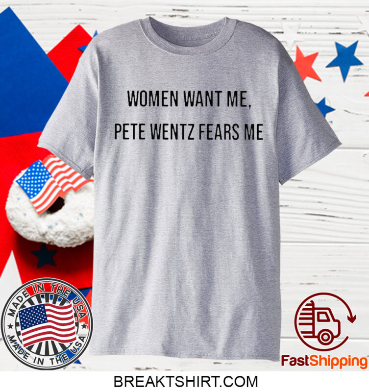 Women Want Me Pete Wentz Fears Me T-Shirt