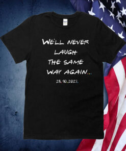 We’ll Never Laugh The Same Way Again Rip Chandler Printed Shirt