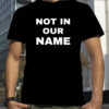 Not In Our Name Shirt