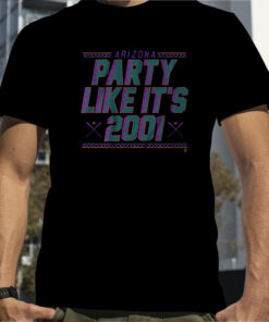 ARIZONA: PARTY LIKE IT'S 2001 T-SHIRT