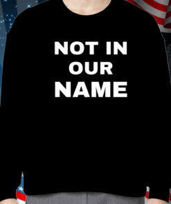 Not In Our Name Shirt