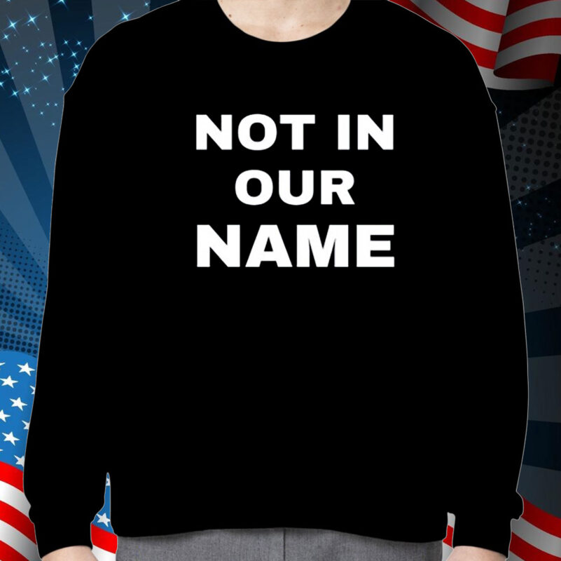 Not In Our Name Shirt