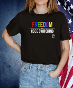 Freedom Over Code Switching 2023 Shirt