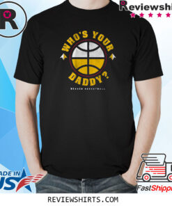 DENVER: WHO'S YOUR DADDY? SHIRT