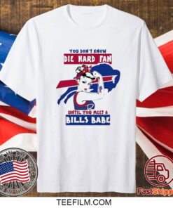 You Don’t Know Die Hard Fan Until You Meet Bills Babe T-Shirt