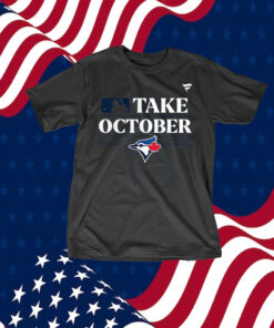 Toronto Blue Jays Take October 2023 Postseason Tee Shirt