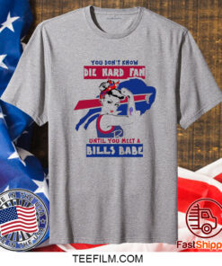 You Don’t Know Die Hard Fan Until You Meet Bills Babe T-Shirt