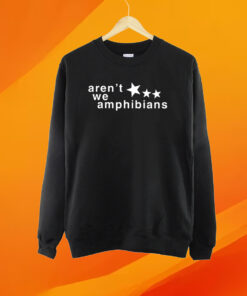 Aren’t We Amphibians T-Shirt