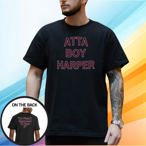 Atta Boy Harper He Wasn’t Supposed To Hear It Shirt