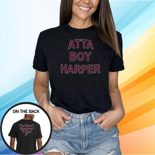 Atta Boy Harper He Wasn’t Supposed To Hear It Shirt