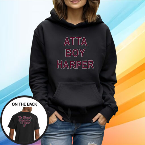 Atta Boy Harper He Wasn’t Supposed To Hear It Shirt