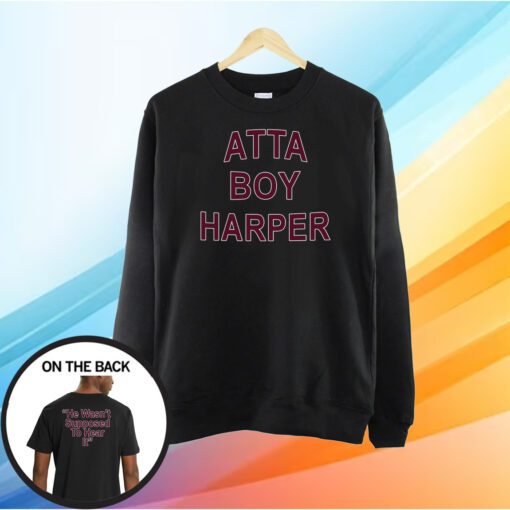 Atta Boy Harper He Wasn’t Supposed To Hear It Shirt