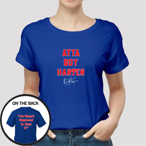 Atta Boy Harper He Wasn’t Supposed To Hear It Signature T-Shirt