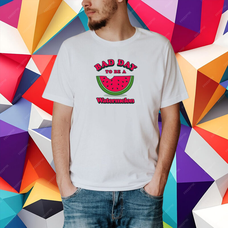 Bad Day To Be A Watermelon T-Shirt