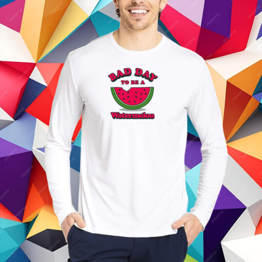 Bad Day To Be A Watermelon T-Shirt