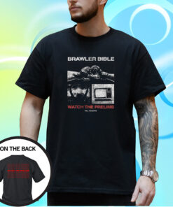 Brawler Bible Watch The Prelims T-Shirt