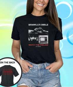 Brawler Bible Watch The Prelims T-Shirt