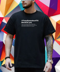 Brett Cross @Tonygonzales4tx Blocked You You Are Blocked From Following T-Shirt