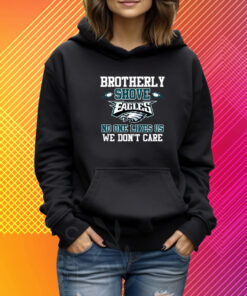 Brotherly Shove No One Likes Us We Dont Care Philadelphia Eagles T-Shirt