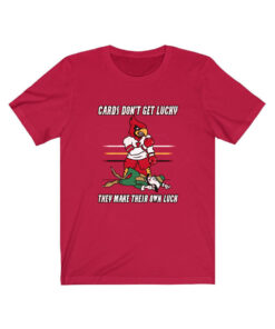 Cards Don’t Get Lucky They Make Their Own Luck Shirt