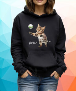 Cat Saturday At Your Place Tshirt Hoodie