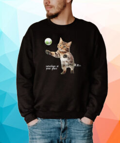 Cat Saturday At Your Place Tee Shirt