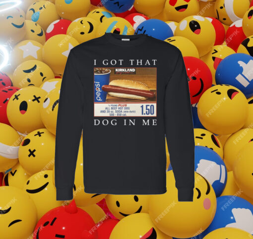 Costco Hot Dog Combo I Got That Dog In Me Long Sleeve Shirt