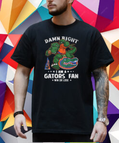 Damn Right Im Florida Gators Fan Win Or Lose T-Shirt