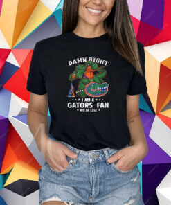 Damn Right Im Florida Gators Fan Win Or Lose T-Shirt