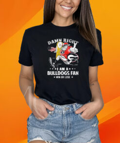 Damn Right Im Georgia Bulldogs Fan Win Or Lose T-Shirt