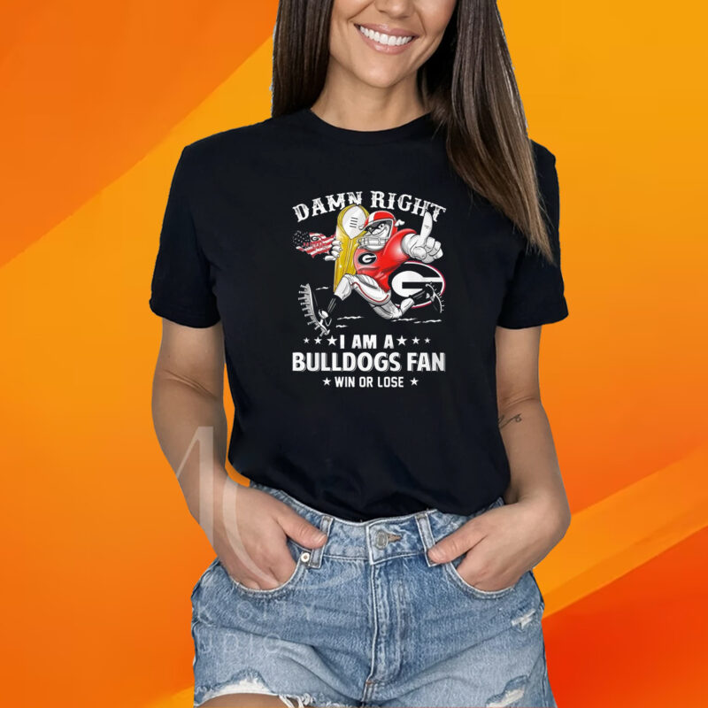 Damn Right Im Georgia Bulldogs Fan Win Or Lose T-Shirt