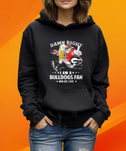 Damn Right Im Georgia Bulldogs Fan Win Or Lose T-Shirt