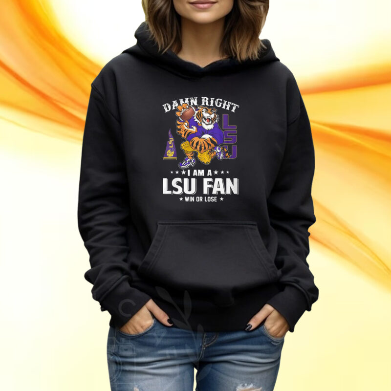 Damn Right Im Lsu Tigers Fan Win Or Lose T-Shirt