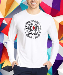 Dance Like Frosty Shine Like Rudolph Give Like Santa Love Like Jesus Shirt