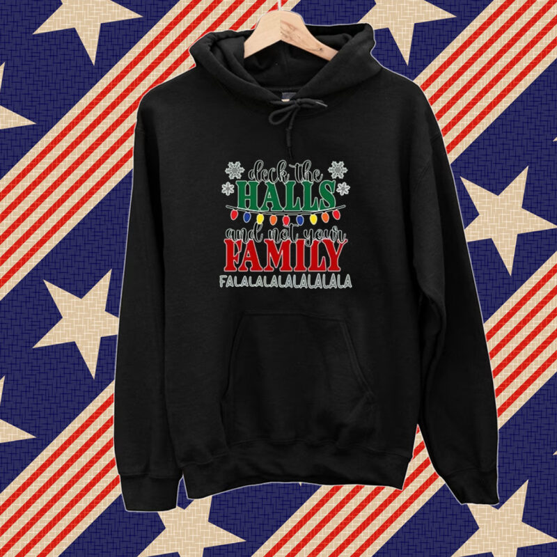 Deck The Halls Not Your Family Shirt