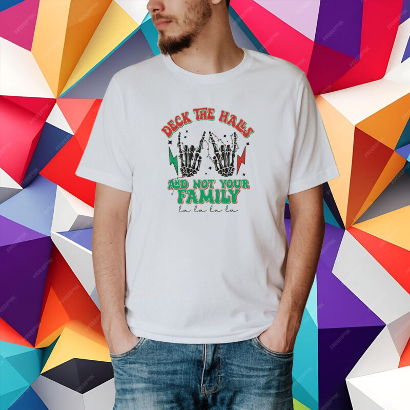 Deck the Halls and Not Your Family, Skull Xmas Shirt