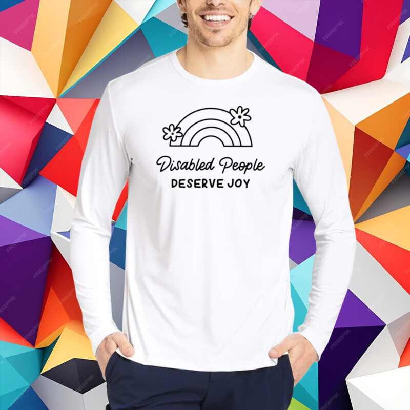 Disabled People Deserve Joy T-Shirt