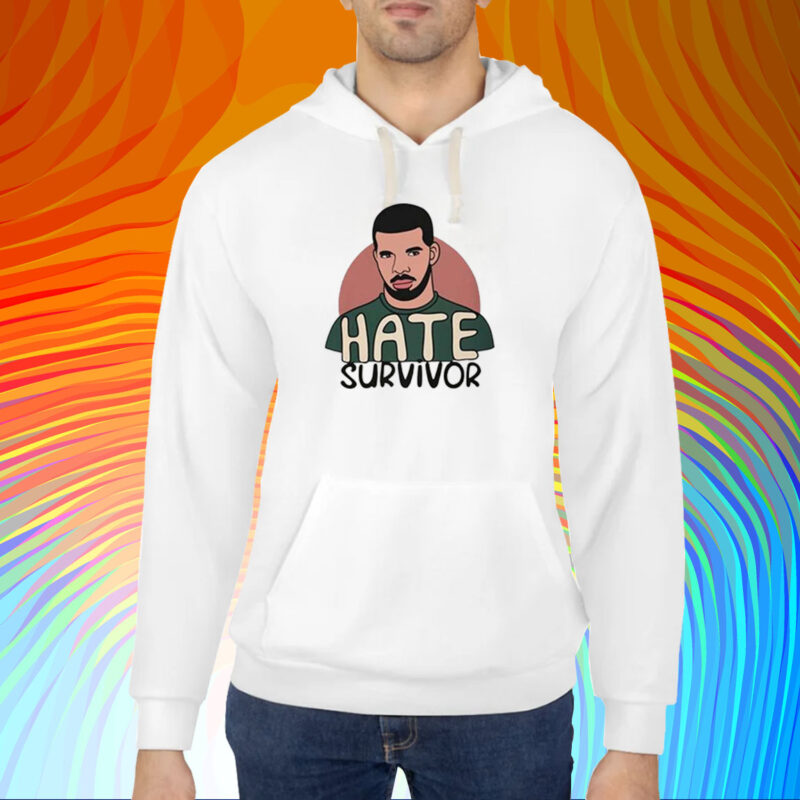 Hate Survivor Hoodie Drake Shirt