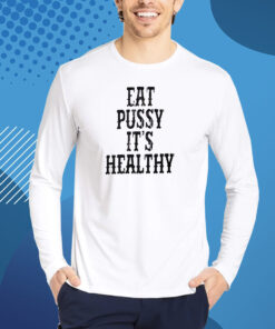 Eat Pussy It’s Healthy T-Shirt