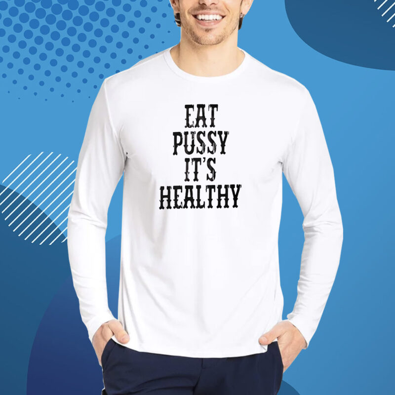 Eat Pussy It’s Healthy T-Shirt