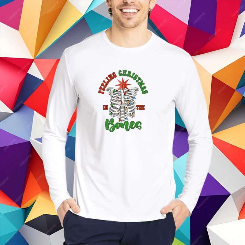 Feeling Christmas in the Bones Christmas Shirt