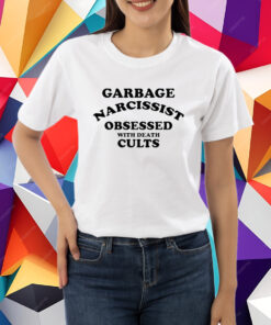 Garbage Narcissist Obsessed With Death Cults Shirt