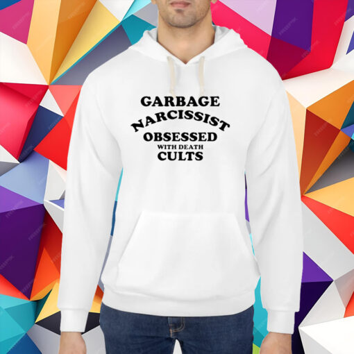 Garbage Narcissist Obsessed With Death Cults Shirt